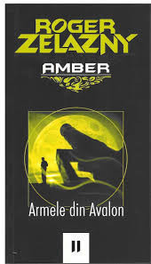 Roger Zelazny - Armele din Avalon ( AMBER, vol. II ) foto