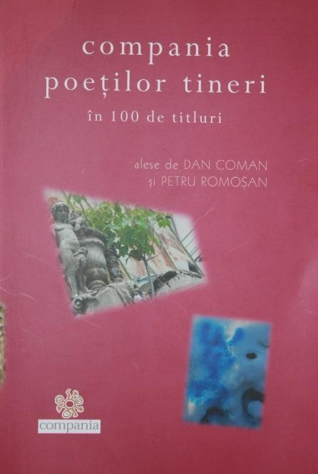 COMAN DAN si PETRU ROMOSAN, COMPANIA POETILOR TINERI IN 100 DE TITLURI, 2011, BucurestI