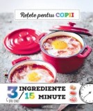 Cumpara ieftin Retete pentru copii. 3 sau 5 ingrediente, 15 minute/***