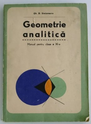 Gh. D. Simionescu - Geometrie Analitica - Manual pentru clasa a XI-a foto