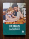 John Holt, Pat Farenga - Homeschooling. Tot ce voiai sa stii despre...