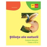 Stiinte ale naturii. Caietul elevului clasa a 3-a - Nicolae Ploscariu