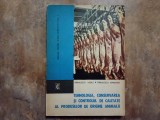 Tehnologia, conservarea și controlul de calitate al produselor de origine animală - Sarbulescu Vasile și Sarbulescu Marioara 1973