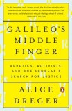 Galileo&#039;s Middle Finger: Heretics, Activists, and One Scholar&#039;s Search for Justice