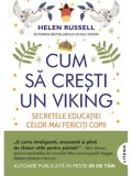 Cumpara ieftin Cum sa cresti un viking. Secretele educatiei celor mai fericiti copii din lume/Helen Russell