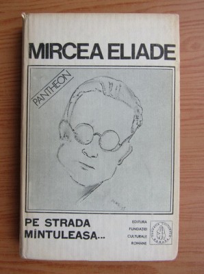 Mircea Eliade - Pe strada M&amp;icirc;ntuleasa ... foto
