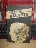 ION BAIESU - BALANTA , ED. II-A , NECENZURATA , 1990 , CU AUTOGRAF / DEDICATIE