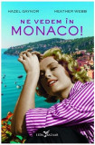 Ne vedem &icirc;n Monaco! - Paperback brosat - Hazel Gaynor, Heather Webb - Leda, 2020