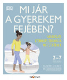 Mi j&aacute;r a gyerekem fej&eacute;ben? - Gyakorlati gyermekpszichol&oacute;gia mai sz&uuml;lőknek - Tanith Carey