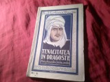 *C** - Tenacitatea in Dragoste - Adaptare din limba araba -interbelic COLECTIA " BIBLIOTECA INIMII" -FILOZOFIE ARABA DESPRE DRAGOSTE , 68 PAG
