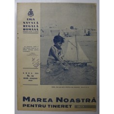 MAREA NOASTRA PENTRU TINERET , ORGANUL DE PROPAGANDA PENTRU TINERET AL &#039; LIGII NAVALE ROMANE &#039; , ANUL III , NR. 14 , IULIE - AUGUST, 1940