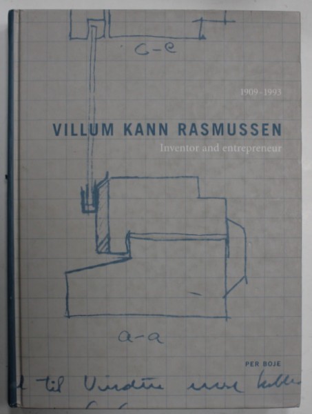 VILLUM KANN RASMUSSEN , INVENTOR AND ENTREPRENEUR 1909 -1993 by PER BOJE , EDITIE IN LIMBA ENGLEZA , 2004