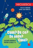 Cum? De ce? De unde? C&acirc;nd? Cultură generală pentru clasele 1-4