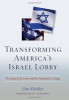 Transforming America&#039;s Israel Lobby: The Limits of Its Power and the Potential for Change
