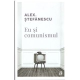 Eu si comunismul - Alex Stefanescu