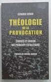 THEOLOGIE DE LA PROVOCATION , CAUSES ET ENJEUX DU PRINCIPE TOTALITAIRE par GERARD CONIO , 2016