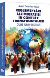 Reglementari ale migratiei in context transfrontalier. Curs universitar - Aurel Octavian Pasat