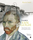 Cumpara ieftin Pe urmele lui Van Gogh - Gloria Fossi