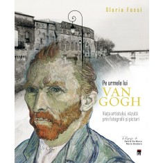 Pe urmele lui Van Gogh - Gloria Fossi