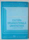 CULTURA ORGANIZATIONALA UNIVERSITARA , O ABORDARE ETNOGRAFICA de GEORGETA IOAN , 2008