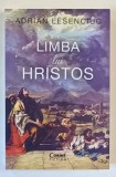 LIMBA LUI HRISTOS de ADRIAN LESENCIUC , roman , 2024
