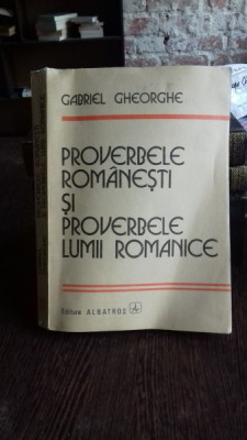 PROVERBE ROMANESTI SI PROVERBELE LUMII ROMANICE - GABRIEL GHEORGHE foto