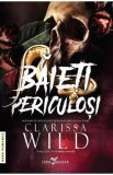 Cumpara ieftin Baieti periculosi - Clarissa Wild