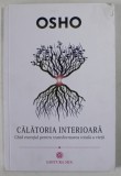 CALATORIA INTERIOARA - GHID ESENTIAL PENTRU TRANSFORMAREA TOTAL A VIETII de OSHO , 2014