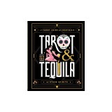 Tarot &amp; Tequila: A Tarot Guide with Cocktails