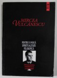 Mircea Vulcanescu - Dimensiunea romaneasca a existentei, vol. 1: Pentru o noua spiritualitate filosofica (Ed. Eminescu, 1996, Ed. II: 337 pag) Dreapta