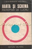 Harta Si Schema. Indreptar De Lucru - Spiridon Vasilescu - Tiraj: 6730 Exemplare