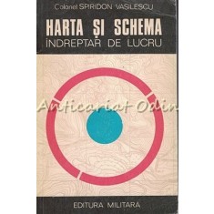 Harta Si Schema. Indreptar De Lucru - Spiridon Vasilescu - Tiraj: 6730 Exemplare