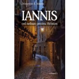 Iannis Vol 1. Cel Nebun Pentru Hristos, Dionysios A. Makris - Editura Sophia