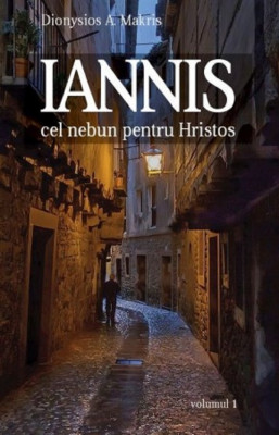 Iannis Vol 1. Cel Nebun Pentru Hristos, Dionysios A. Makris - Editura Sophia foto