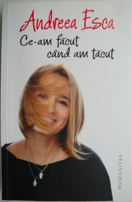 Ce-am facut cand am tacut &amp;ndash; Andreea Esca foto
