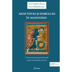 Arhetipuri si simboluri in masonerie &ndash; Ioan Gabriel Dalea, Ioan Prejmereanu