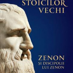 Fragmentele stoicilor vechi Vol.1: Zenon si discipolii lui Zenon - Hans von Arnim