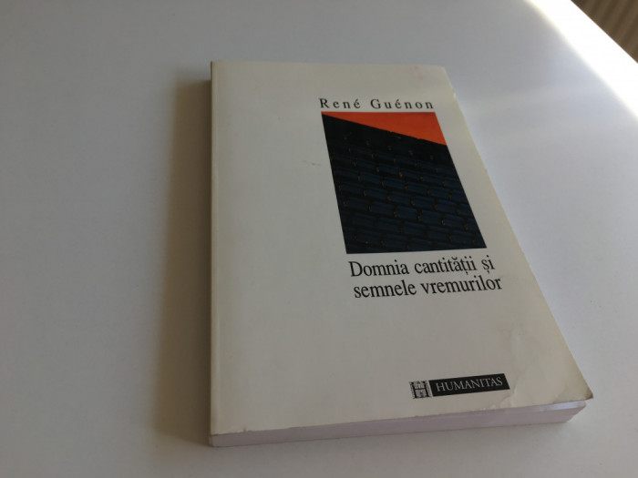 RENE GUENON, DOMNIA CANTITATII SI SEMNELE VREMURILOR. HUMANITAS 1995