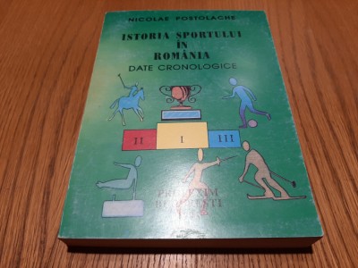ISTORIA SPORTULUI IN ROMANIA - Date Cronologice - Nicolae Postolache -1995, 405p foto