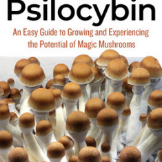 Welcome to Psilocybin: An Easy Guide to Growing and Experiencing the Potential of Magic Mushrooms