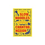 Slow Noodles: A Cambodian Memoir of Love, Loss, and Family Recipes