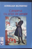 Cavalerul cu aripi de petale, Aurelian Silvestru, 2018, 80 pag