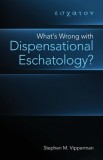 What&#039;s Wrong with Dispensational Eschatology?