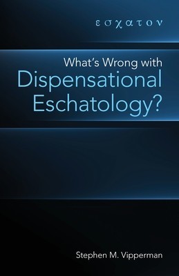 What&#039;s Wrong with Dispensational Eschatology?