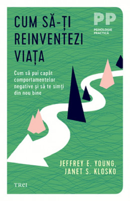 Cum Sa-Ti Reinventezi Viata, Janet S. Klosko, Jeffrey E. Young - Editura Trei foto