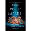 Patru Regine Moarte, Astrid Scholte - Editura Corint