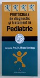 PROTOCOALE DE DIAGNOSTIC SI TRATAMENT IN PEDIATRIE , coordonator MIRCEA NANULESCU , 2017