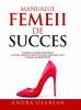 Manualul femeii de succes Andra Olarean, 2018, Alta editura