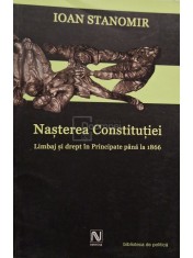 Ioan Stanomir - Nasterea Constitutiei (Editia: 2004) foto