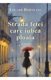 Strada fetei care iubea ploaia - Eduard Dorneanu